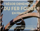 Fer et Styles - Trésor ornemental du fer forgé en France